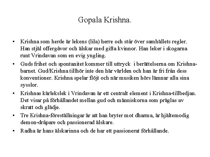 Gopala Krishna. • Krishna som herde är lekens (lila) herre och står över samhällets