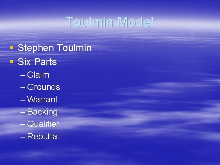 Toulmin Model § Stephen Toulmin § Six Parts – Claim – Grounds – Warrant