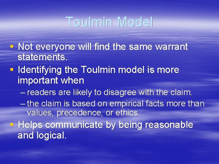 Toulmin Model § Not everyone will find the same warrant statements. § Identifying the