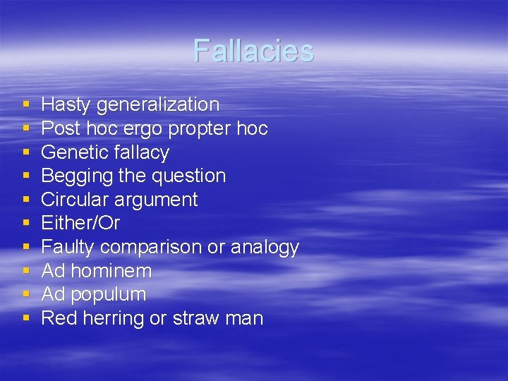 Fallacies § § § § § Hasty generalization Post hoc ergo propter hoc Genetic