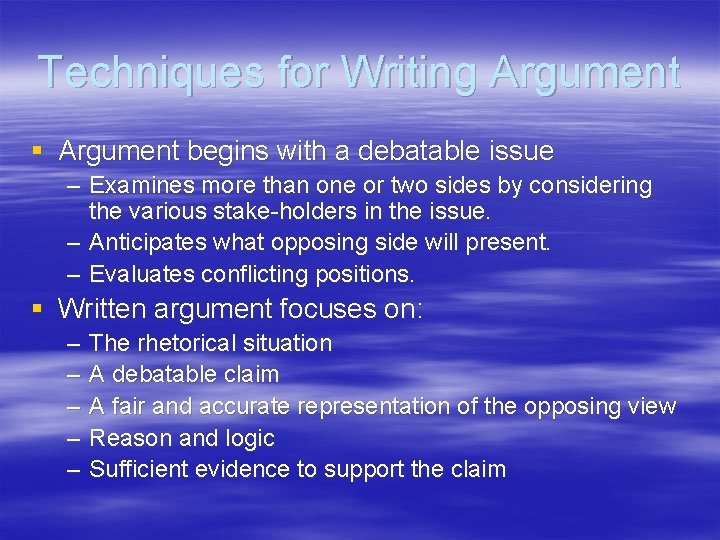 Techniques for Writing Argument § Argument begins with a debatable issue – Examines more