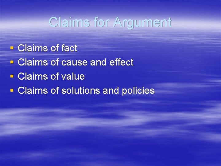Claims for Argument § § Claims of fact Claims of cause and effect Claims