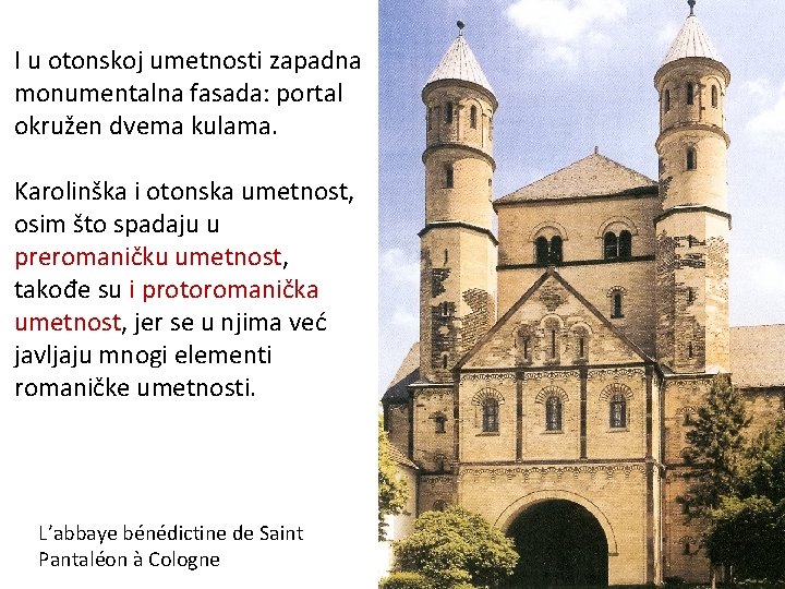 I u otonskoj umetnosti zapadna monumentalna fasada: portal okružen dvema kulama. Karolinška i otonska