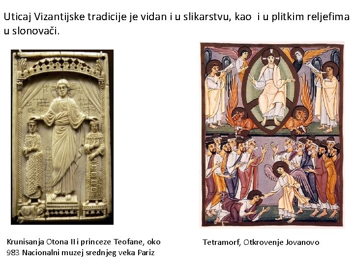 Uticaj Vizantijske tradicije je vidan i u slikarstvu, kao i u plitkim reljefima u