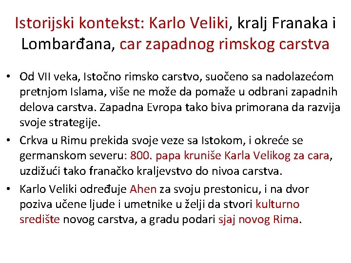 Istorijski kontekst: Karlo Veliki, kralj Franaka i Lombarđana, car zapadnog rimskog carstva • Od