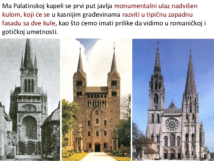 Ma Palatinskoj kapeli se prvi put javlja monumentalni ulaz nadvišen kulom, koji će se