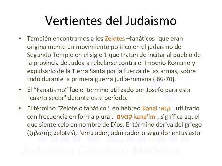 Vertientes del Judaismo • También encontramos a los Zelotes –fanáticos- que eran originalmente un