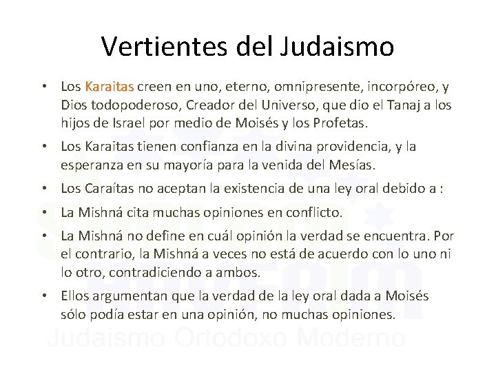 Vertientes del Judaismo • Los Karaitas creen en uno, eterno, omnipresente, incorpóreo, y Dios