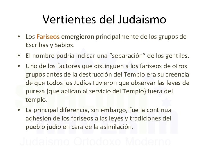 Vertientes del Judaismo • Los Fariseos emergieron principalmente de los grupos de Escribas y