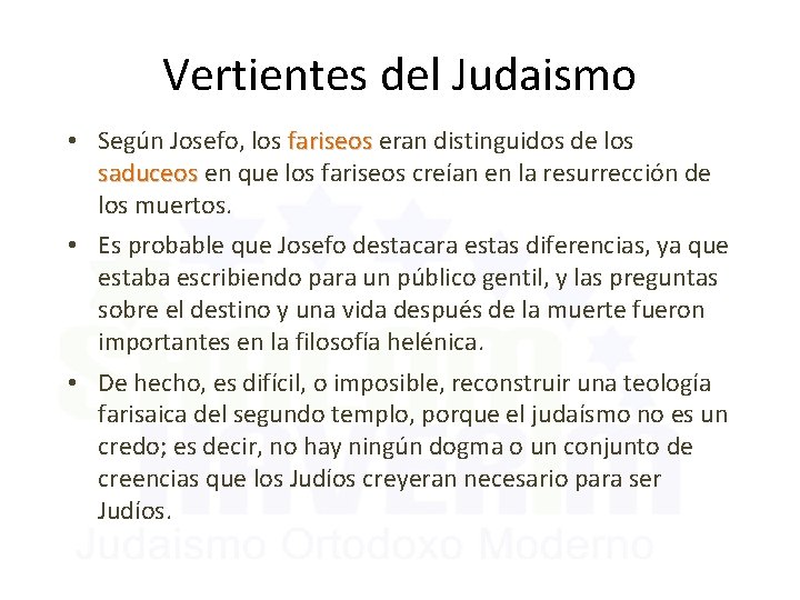 Vertientes del Judaismo • Según Josefo, los fariseos eran distinguidos de los saduceos en