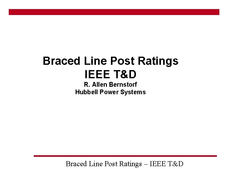 Braced Line Post Ratings IEEE T&D R. Allen Bernstorf Hubbell Power Systems Braced Line