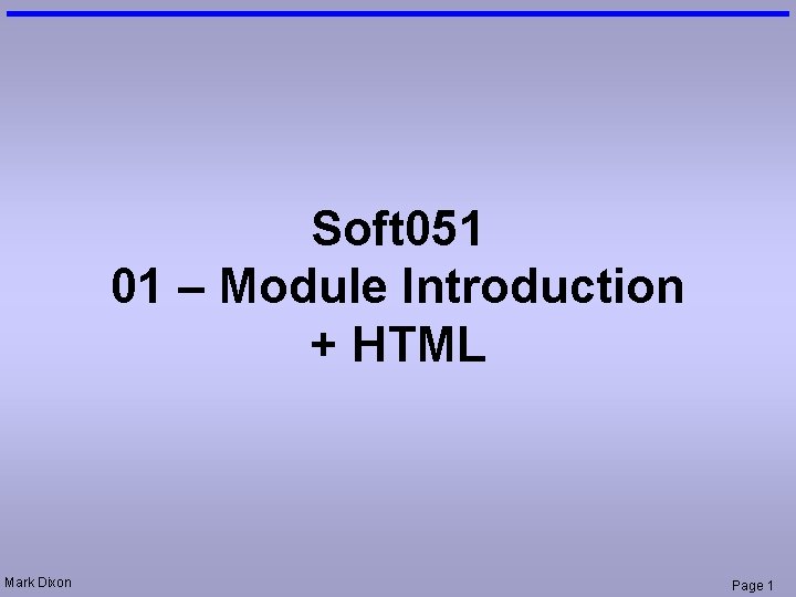 Soft 051 01 – Module Introduction + HTML Mark Dixon Page 1 