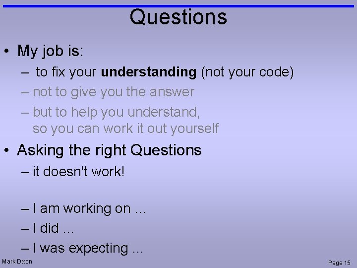 Questions • My job is: – to fix your understanding (not your code) –