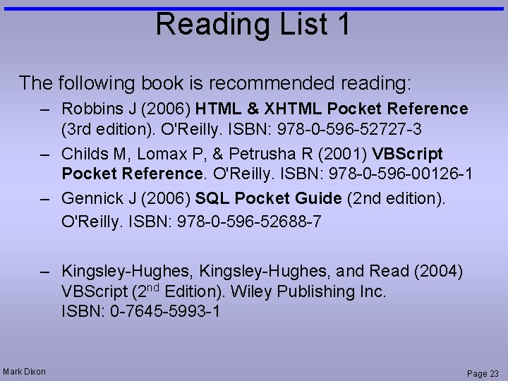 Reading List 1 The following book is recommended reading: – Robbins J (2006) HTML