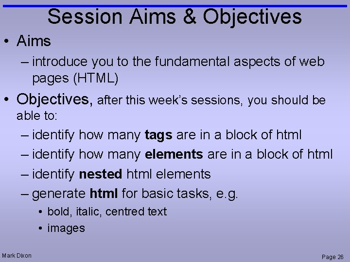 Session Aims & Objectives • Aims – introduce you to the fundamental aspects of