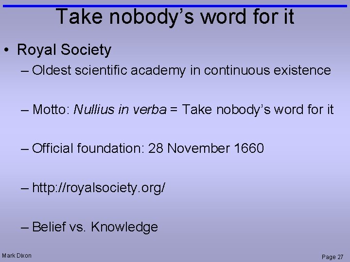 Take nobody’s word for it • Royal Society – Oldest scientific academy in continuous
