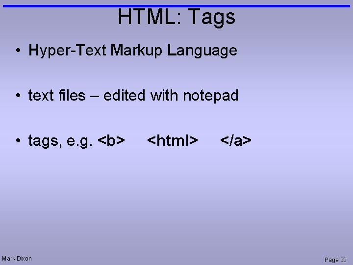 HTML: Tags • Hyper-Text Markup Language • text files – edited with notepad •