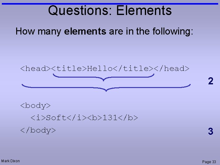 Questions: Elements How many elements are in the following: <head><title>Hello</title></head> 2 <body> <i>Soft</i><b>131</b> </body>