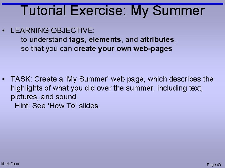 Tutorial Exercise: My Summer • LEARNING OBJECTIVE: to understand tags, elements, and attributes, so