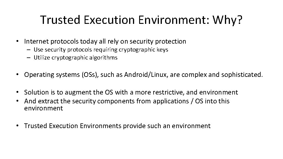 Trusted Execution Environment: Why? • Internet protocols today all rely on security protection –