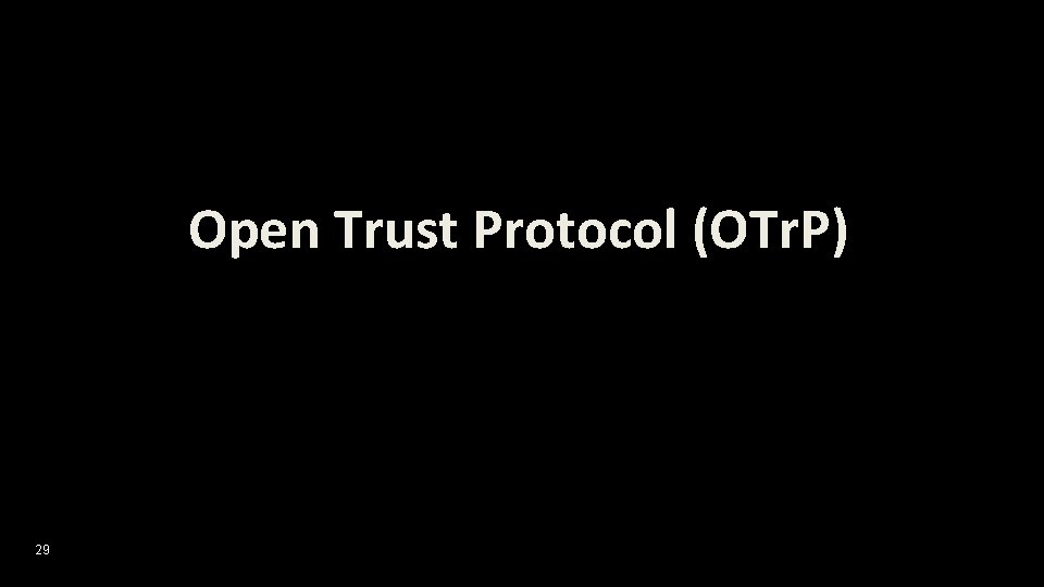Open Trust Protocol (OTr. P) 29 