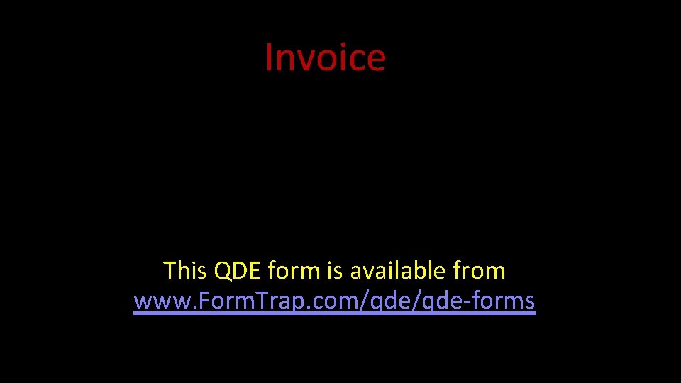 Invoice This QDE form is available from www. Form. Trap. com/qde-forms 
