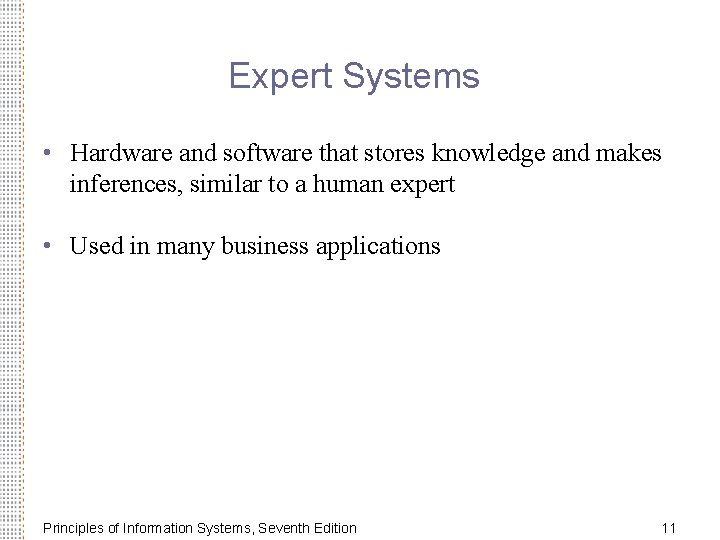 Expert Systems • Hardware and software that stores knowledge and makes inferences, similar to