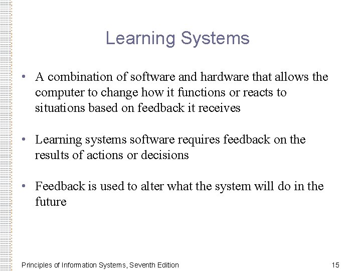Learning Systems • A combination of software and hardware that allows the computer to