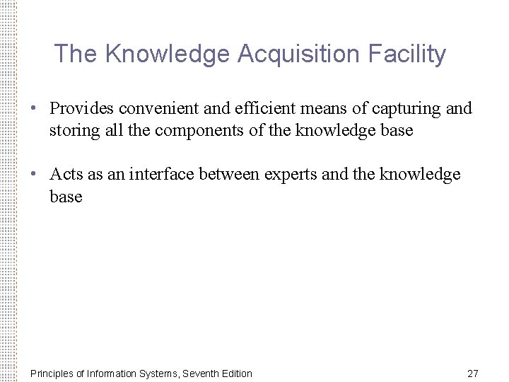 The Knowledge Acquisition Facility • Provides convenient and efficient means of capturing and storing