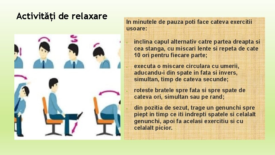 Activități de relaxare In minutele de pauza poti face cateva exercitii usoare: inclina capul