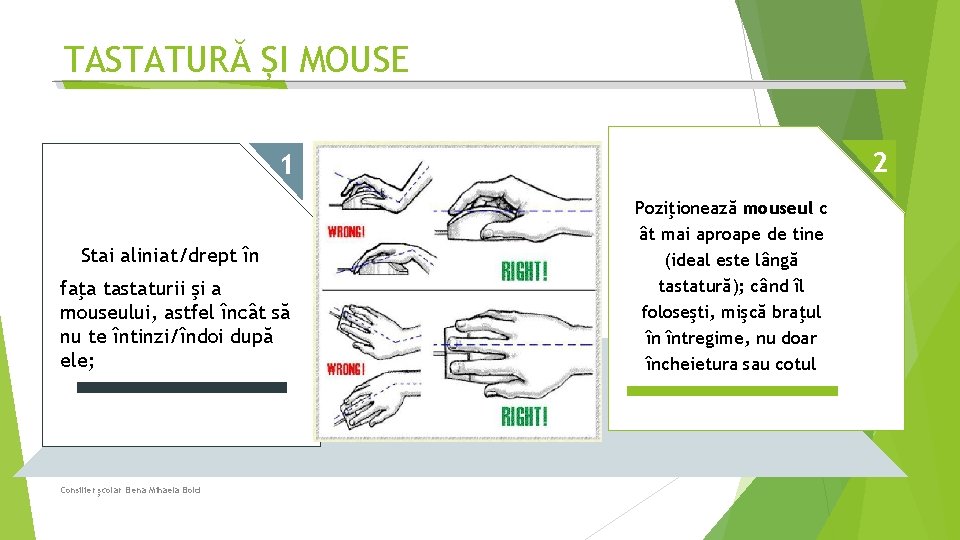 TASTATURĂ ȘI MOUSE 2 1 Stai aliniat/drept în faţa tastaturii şi a mouseului, astfel