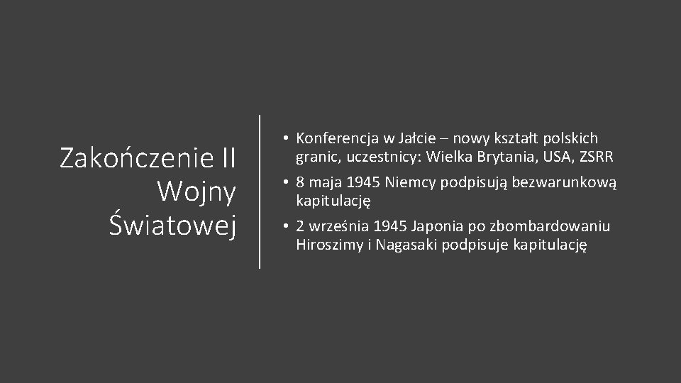 Zakończenie II Wojny Światowej • Konferencja w Jałcie – nowy kształt polskich granic, uczestnicy: