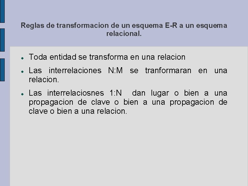 Reglas de transformacion de un esquema E-R a un esquema relacional. Toda entidad se