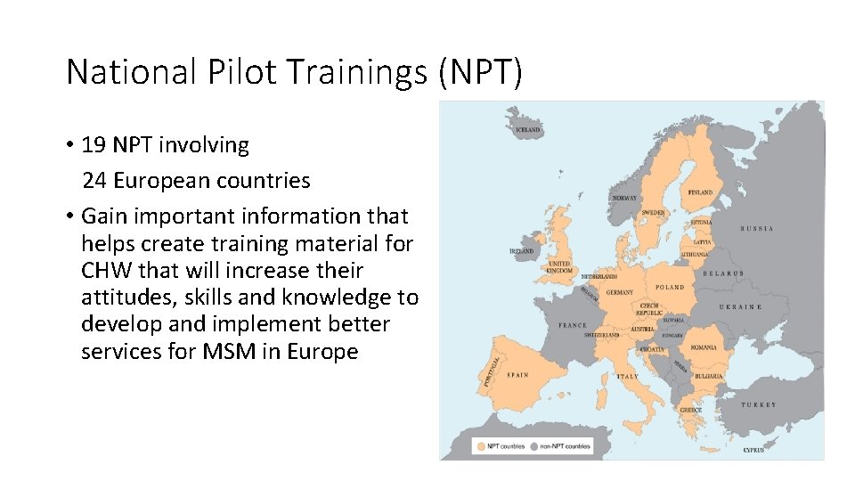 National Pilot Trainings (NPT) • 19 NPT involving 24 European countries • Gain important