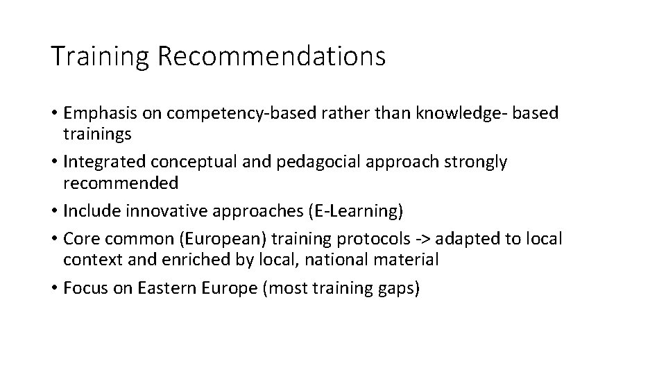 Training Recommendations • Emphasis on competency-based rather than knowledge- based trainings • Integrated conceptual