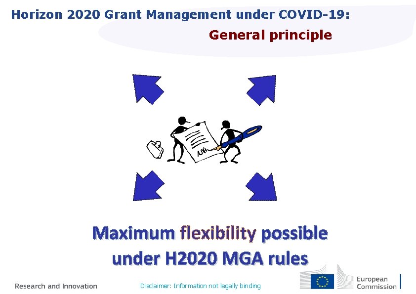 Horizon 2020 Grant Management under COVID-19: General principle Maximum flexibility possible under H 2020