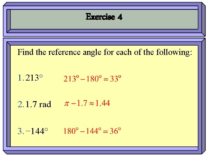 Exercise 4 Find the reference angle for each of the following: 1. 213° 2.