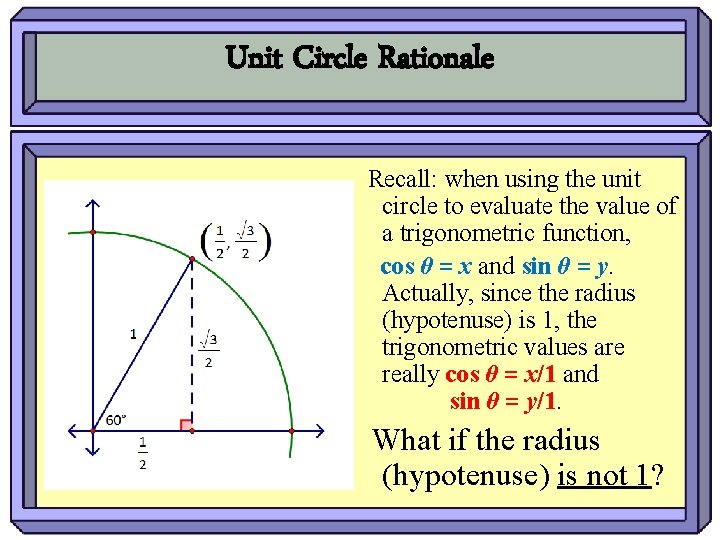 Unit Circle Rationale Recall: when using the unit circle to evaluate the value of