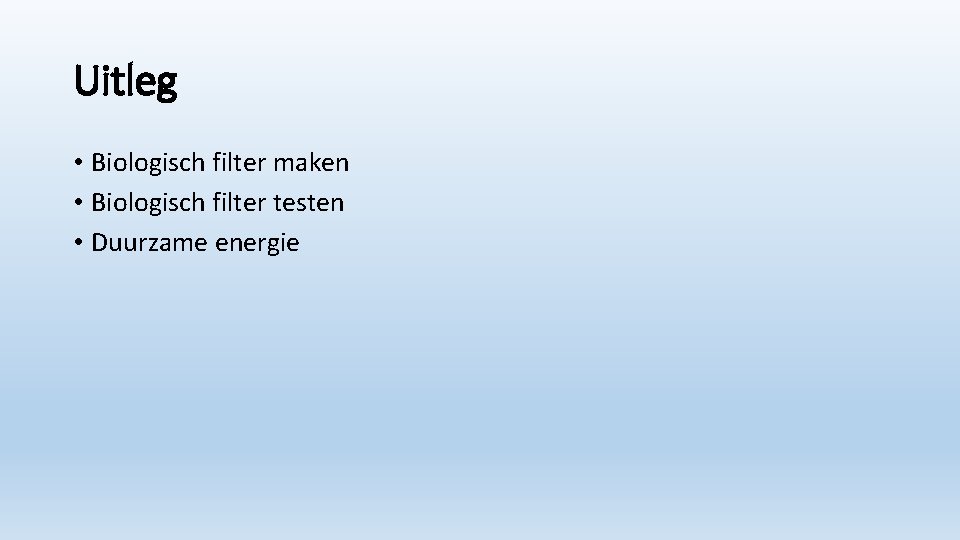 Uitleg • Biologisch filter maken • Biologisch filter testen • Duurzame energie 