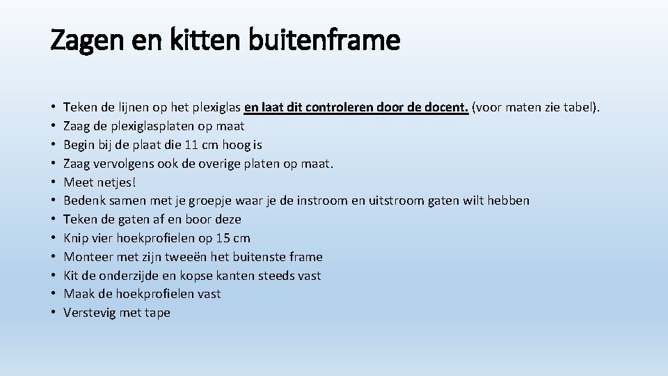 Zagen en kitten buitenframe • • • Teken de lijnen op het plexiglas en