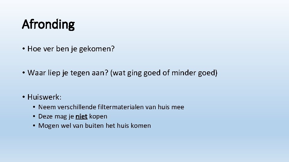 Afronding • Hoe ver ben je gekomen? • Waar liep je tegen aan? (wat