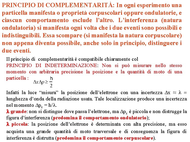 PRINCIPIO DI COMPLEMENTARITÀ: In ogni esperimento una particella manifesta o proprietà corpuscolari oppure ondulatorie,