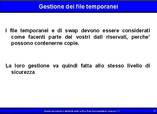 Gestione dei file temporanei I file temporanei e di swap devono essere considerati come