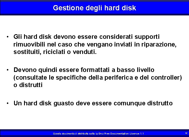 Gestione degli hard disk • Gli hard disk devono essere considerati supporti rimuovibili nel