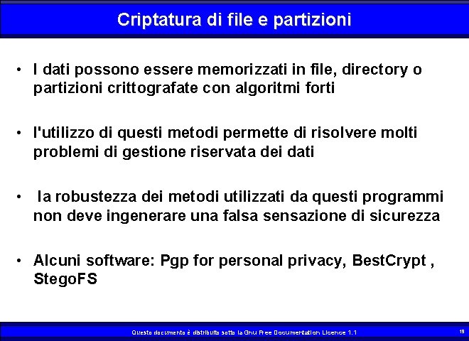 Criptatura di file e partizioni • I dati possono essere memorizzati in file, directory