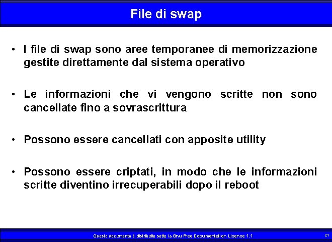 File di swap • I file di swap sono aree temporanee di memorizzazione gestite