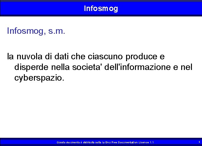 Infosmog, s. m. la nuvola di dati che ciascuno produce e disperde nella societa'