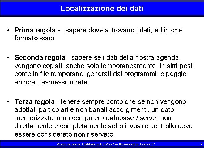 Localizzazione dei dati • Prima regola - sapere dove si trovano i dati, ed