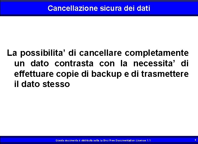 Cancellazione sicura dei dati La possibilita’ di cancellare completamente un dato contrasta con la