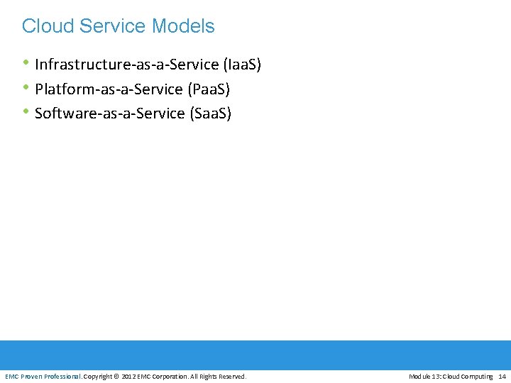 Cloud Service Models • Infrastructure-as-a-Service (Iaa. S) • Platform-as-a-Service (Paa. S) • Software-as-a-Service (Saa.